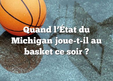 Quand l’État du Michigan joue-t-il au basket ce soir ?